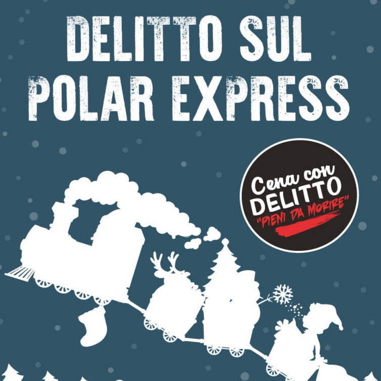 Cena con delitto sul POLAR EXPRESS - mercoledì 13 dicembre